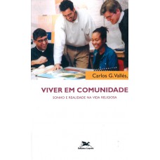 Viver em comunidade - Sonho e realidade na vida religiosa Viver em comunidade - Sonho e realidade na vida religiosa