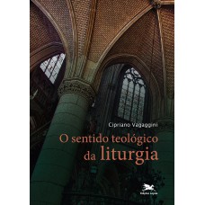 Sentido teológico da liturgia (O)