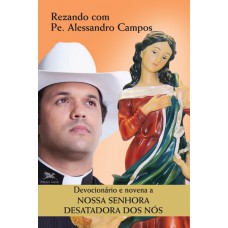 Devocionário e novena a Nossa Senhora Desatadora dos Nós Devocionário e novena a Nossa Senhora Desatadora dos Nós