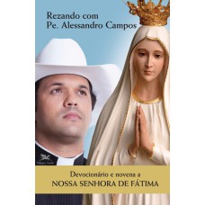 Devocionário e novena a Nossa Senhora de Fátima Devocionário e novena a Nossa Senhora de Fátima