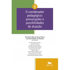 O coordenador pedagógico Provocações e possibilidades de atuação - Vol. 08