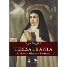Teresa de Ávila - Mulher - Mística - Doutora