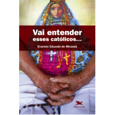 Vai entender esses católicos... Vai entender esses católicos...