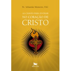 As chaves para entrar no Coração de Cristo As chaves para entrar no Coração de Cristo