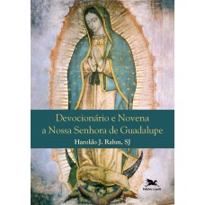 Devocionário e novena a Nossa Senhora de Guadalupe Devocionário e novena a Nossa Senhora de Guadalupe
