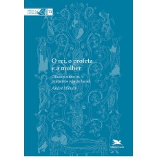 O rei, o profeta e a mulher - Olhares sobre os primeiros reis de Israel
