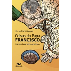 Coisas do Papa Francisco Coisas do Papa Francisco