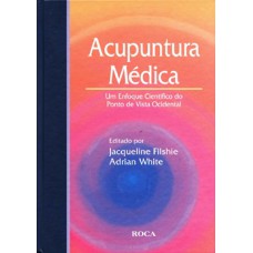 Acupuntura Médica - Um Enfoque Científico do Ponto de Vista Ocidental Acupuntura Médica - Um Enfoque Científico do Ponto de Vista Ocidental