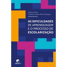 As dificuldades de aprendizagem e o processo de escolarização As dificuldades de aprendizagem e o processo de escolarização