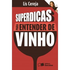 Superdicas para entender de vinho Superdicas para entender de vinho