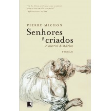 Senhores e criados e outras histórias Senhores e criados e outras histórias