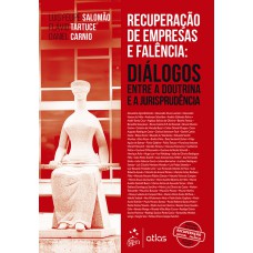 Recuperação de Empresas e Falência: Diálogos Entre a Doutrina e Jurisprudência - 1ª Edição 2021