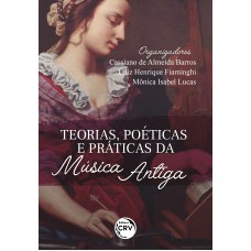 Teorias, poéticas e práticas da música antiga Teorias, poéticas e práticas da música antiga