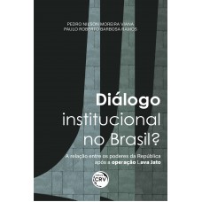 Diálogo institucional no Brasil? A relação entre os poderes da república após a operação lava jato