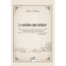É a história uma ciência? Conversações entre Rocha Pombo, Pedro Lessa e Oliveira Vianna sobre a síntese histórica – c. 1878-1938