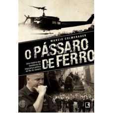 O pássaro de ferro: Uma história dos bastidores da segurança pública do Rio de Janeiro O pássaro de ferro: Uma história dos bastidores da segurança pública do Rio de Janeiro