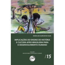 Implicações do ensino de história e cultura Afro-Brasileira para o desenvolvimento humano coleção vida em família, educação e cuidado - volume 15