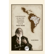 A reconstrução de uma ética pedagógica libertadora à luz de Paulo Freire 2ª edição revista, atualizada e ampliada
