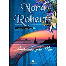 Arrebatado pelo mar (Vol. 1 Trilogia da Gratidão) Arrebatado pelo mar (Vol. 1 Trilogia da Gratidão)