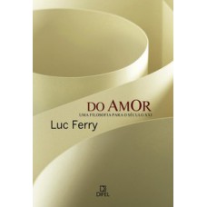 Do amor: uma filosofia para o século XXI Do amor: uma filosofia para o século XXI