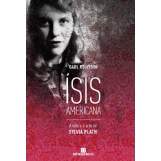 Ísis americana: a vida e a arte de Sylvia Plath Ísis americana: a vida e a arte de Sylvia Plath