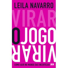 Virar o jogo: Como agir no mundo das incertezas Virar o jogo: Como agir no mundo das incertezas