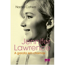 Jennifer Lawrence: A garota em chamas Jennifer Lawrence: A garota em chamas