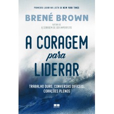 A coragem para liderar A coragem para liderar
