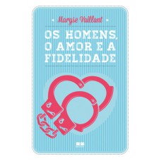 Os homens, o amor e a fidelidade Os homens, o amor e a fidelidade