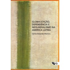 Globalização, dependência e neoliberalismo na América Latina