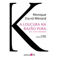 A loucura na razão pura A loucura na razão pura