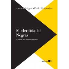 Modernidades negras: a formação racial brasileira (1930-1970) Modernidades negras: a formação racial brasileira (1930-1970)