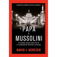 O papa e Mussolini O papa e Mussolini