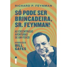 Só Pode Ser Brincadeira, Sr. Feynman! Só Pode Ser Brincadeira, Sr. Feynman!