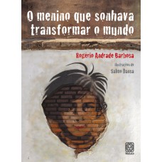 O menino que sonhava transformar o mundo O menino que sonhava transformar o mundo