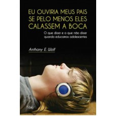 Eu ouviria meus pais se pelo menos eles calassem a boca Eu ouviria meus pais se pelo menos eles calassem a boca