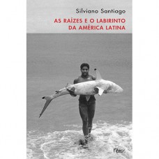 As raízes e o labirinto da América Latina