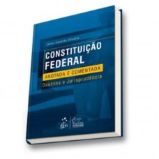 Constituição Federal Anotada e Comentada Constituição Federal Anotada e Comentada