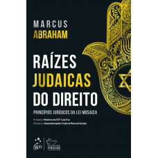 Raízes Judaicas do Direito - Princípios Jurídicos da Lei Mosaica - 1ª Edição 2020