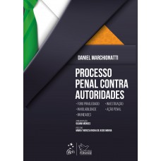 Processo Penal Contra Autoridades - 1ª Edição 2019