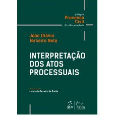 Interpretação dos Atos Processuais - Coleção Processo Civil Contemporâneo - 1ª Edição 2019