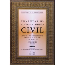 Comentários ao Novo Código Civil - Arts. 138 a 184 - Vol.III - Tomo I - Coleção - 4ª Edição 2008
