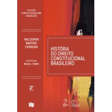 História do Direito Constitucional Brasileiro-Coleção Constitucionalismo Brasileiro - 2ª Edição 2019