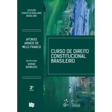 Curso de Direito Constitucional Brasileiro - Coleção Constitucionalismo Brasileiro - 3ª Edição 2019
