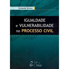 Igualdade e Vulnerabilidade no Processo Civil - 1ª Edição 2012