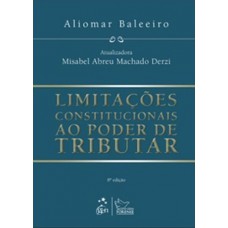 Limitações Constitucionais ao Poder de Tributar - 8ª Edição 2010