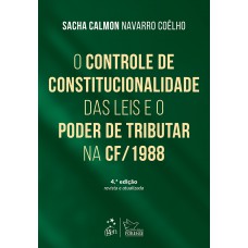 O Controle de Constitucionalidade das Leis e o Poder de Tributar Constituição de 1988-4ª Edição 2016