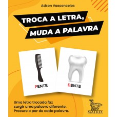 Troca a letra, muda a palavra Troca a letra, muda a palavra