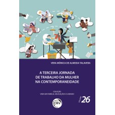 A terceira jornada de trabalho da mulher na contemporaneidade coleção vida em família, educação e cuidado - volume 26