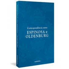 Correspondência entre Espinosa e Oldenburg Correspondência entre Espinosa e Oldenburg